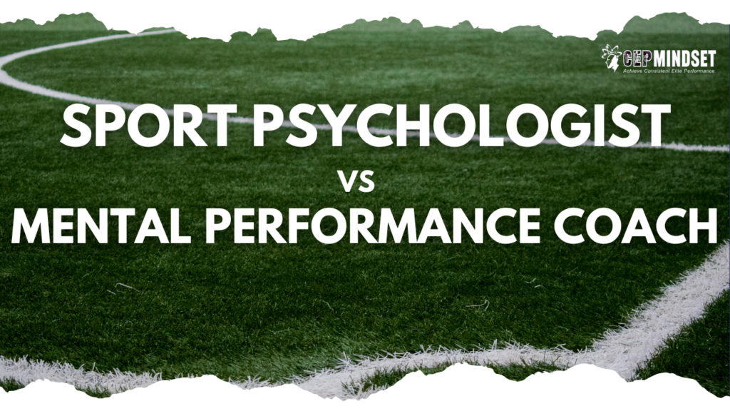 Sport Psychologist vs Mental Performance Coach - CEP Mindset